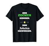 Zum Zocken geboren | Gaming Zocker Gamer Zocker Spruch T-Shirt
