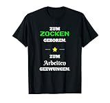 Zum Zocken geboren | Gaming Zocker Gamer Zocker Spruch T-Shirt